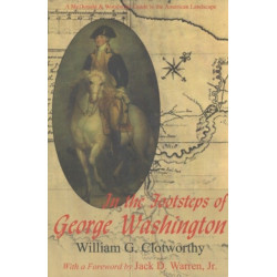 In the Footsteps of George Washington: A Guide to Sites Commemorating Our First President