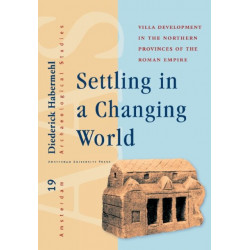 Settling in a Changing World: Villa Development in the Northern Provinces of the Roman Empire