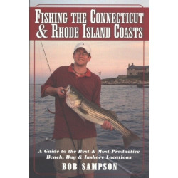 Fishing the Connecticut & Rhode Island Coasts: A Guide to the Best & Most Productive Beach, Bay & Inshore Locations