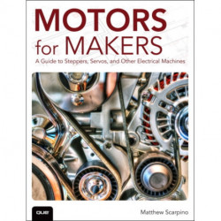 Motors for Makers: A Guide to Steppers, Servos, and Other Electrical Machines