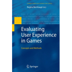 Evaluating User Experience in Games: Concepts and Methods