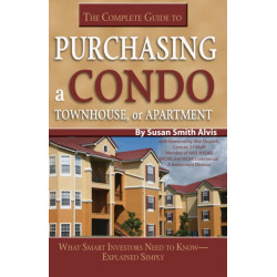 Complete Guide to Purchasing a Condo, Townhouse or Apartment: What Smart Investors Need to Know -- Simply Explained