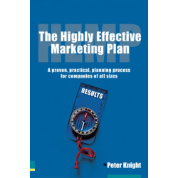 The Highly Effective Marketing Plan (HEMP), The: A proven, practical, planning process for companies of all sizes