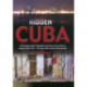 Hidden Cuba: A Photojournalists Unauthorized Journey into Cuba to Capture Daily Life 50 Years after Castro's Revolution