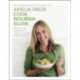 Cook. Nourish. Glow.: 120 recipes to help you lose weight, look younger, and feel healthier