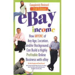 eBay Income: How ANYONE of Any Age, Location, &/or Background Can Build a Highly Profitable Online Business with eBay - 2nd Edition