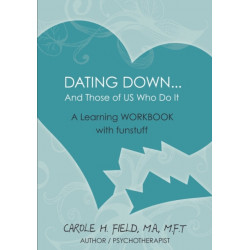 Dating Down. . .: & Those of Us Who Do It -- A Learning WORKBOOK with Funstuff
