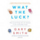What the Luck?: The Surprising Role of Chance in Our Everyday Lives
