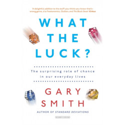 What the Luck?: The Surprising Role of Chance in Our Everyday Lives