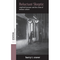Reluctant Skeptic: Siegfried Kracauer and the Crises of Weimar Culture