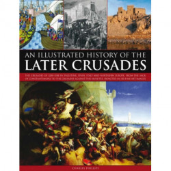 Illustrated History of the Later Crusades