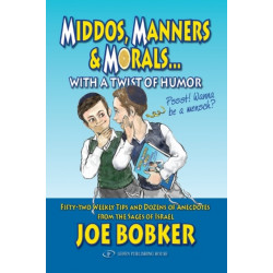 Middos, Manners & Morals with a Twist of Humor: Fifty-Two weekly tips and dozens of anecdotes from the Sages of Israel