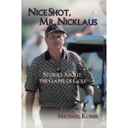 Nice Shot, Mr. Nicklaus: Stories About the Game of Golf