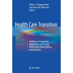 Health Care Transition: Building a Program for Adolescents and Young Adults with Chronic Illness and Disability