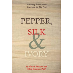 Pepper, Silk and Ivory: Amazing Stories about Jews and the Far East