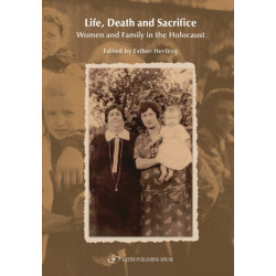 Life, Death and Sacrifice: Women and Family in the Holocaust
