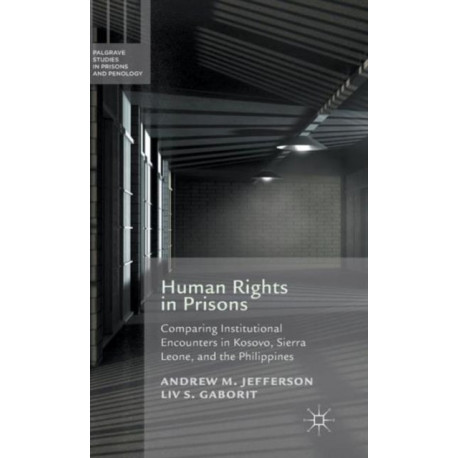 Human Rights in Prisons: Comparing Institutional Encounters in Kosovo, Sierra Leone and the Philippines