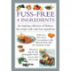Fuss-Free 4 Ingredients: An Inspiring Collection of Fabulous, Fast Recipes with Only Four Ingredients