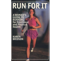 Run for It: A Woman's Guide to Running for Emotional & Physical Health