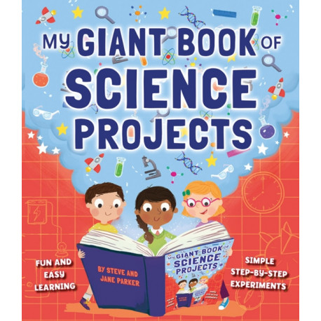 My Giant Book of Science Projects: Fun and easy learning, with simple step-by-step experiments