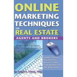 Online Marketing Techniques for Real Estate Agents & Brokers: Insider Secrets You Need to Know to Take Your Business to the Next Level