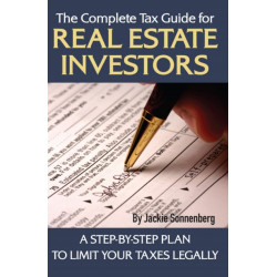 Complete Tax Guide for Real Estate Investors: A Step-by-Step Plan to Limit Your Taxes Legally