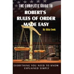 Complete Guide to Robert's Rules of Order Made easy: Everything Your Need to Know Explained Simply