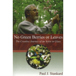 No Green Berries or Leaves: The Creative Journey of an Artist in Glass