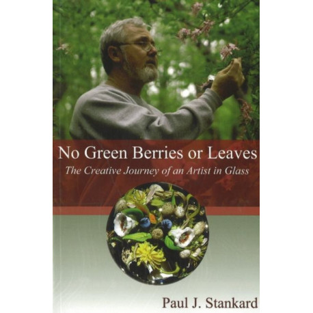 No Green Berries or Leaves: The Creative Journey of an Artist in Glass