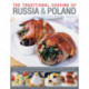Traditional Cooking of Russia & Poland: Explore the Rich and Varied Cuisine of Eastern Europe Inmore Than 150 Classic Step-by-Step Recipes Illustrated with Over 740 Photographs