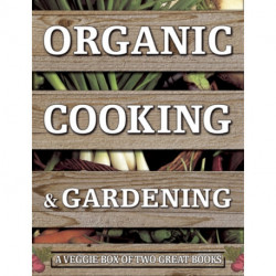 Organic Cooking & Gardening: A Veggie Box of Two Great Books: The Ultimate Boxed Book Set for the Organic Cook and Gardener: How to Grow Your Own Healthy Produce and Use it to Create Wholesome Meals for Your Family