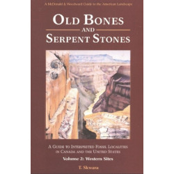 Old Bones & Serpent Stones: A Guide to Interpreted Fossil Localities in Canada & the United States, Volume 2 -- Western Sites