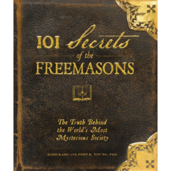 101 Secrets of the Freemasons: The Truth Behind the World's Most Mysterious Society
