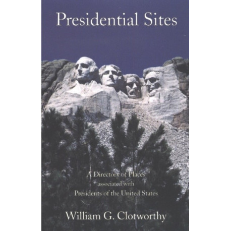 Presidential Sites: A Directory of Places Associated with the Presidents of the United States