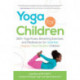 Yoga for Children: 200+ Yoga Poses, Breathing Exercises, and Meditations for Healthier, Happier, More Resilient Children