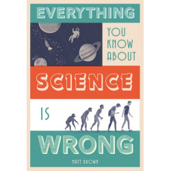 Everything You Know About Science is Wrong
