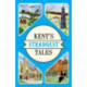 Kent's Strangest Tales: Extraordinary but True Stories from a Very Curious County
