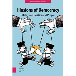 Illusions of Democracy: Malaysian Politics and People