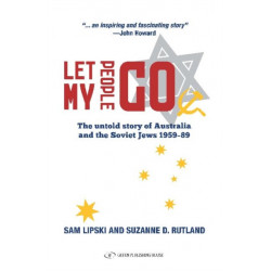Let My People Go: The Untold Story of Australia & the Soviet Jews 1959-89