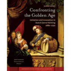 Confronting the Golden Age: Imitation and Innovation in Dutch Genre Painting 1680-1750