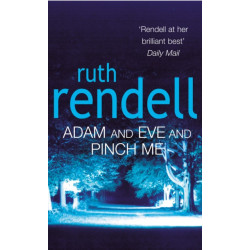 Adam And Eve And Pinch Me: a superbly chilling psychological thriller from the award-winning queen of crime, Ruth Rendell