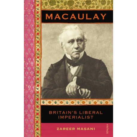 Macaulay: Britain’s Liberal Imperialist