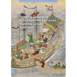 Picturing Commerce in and from the East Asian Maritime Circuits, 1550-1800
