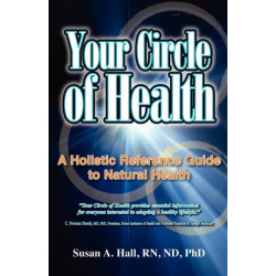 Your Circle of Health: A Holistic Reference Guide to Natural Health