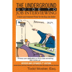 Underground Guide to Job Interviewing: A Quick & Irreverent Primer for the Busy Job Seeker