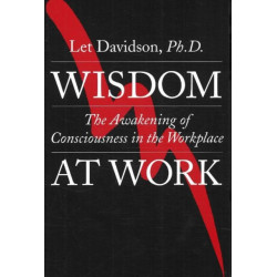 Wisdom at Work: The Awakening of Consciousness in the Workplace