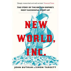 New World, Inc.: The Story of the British Empire’s Most Successful Start-Up