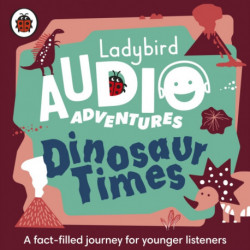 Ladybird Audio Adventures: Dinosaur Times: Ladybird Audio Adventures