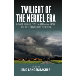 Twilight of the Merkel Era: Power and Politics in Germany after the 2017 Bundestag Election