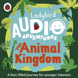 The Ladybird Audio Adventures: The Animal Kingdom: Ladybird Audio Adventures